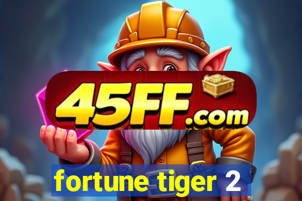fortune tiger 2